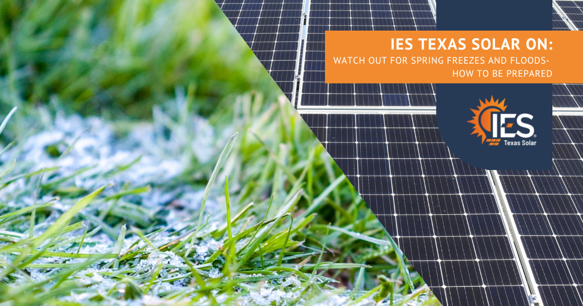 IES Texas Solar Watch Out For Spring Freezes and Floods - How to be Prepared!